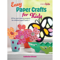 Easy Paper Crafts for Kids: 45 Fun and Creative Projects for Children Aged 5 Years +