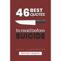 46 Quotes to Read before Suicide (fully illustrated): What you Need to know about Suicide