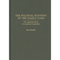 The Political Economy of the Family Farm: The Agrarian Roots of American Capitalism