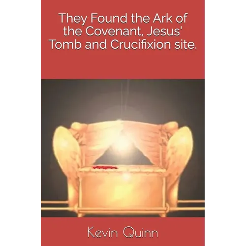 They Found the Ark of the Covenant, Jesus' Tomb and Crucifixion site.