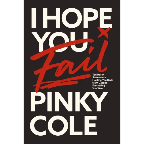 I Hope You Fail: Ten Hater Statements Holding You Back from Getting Everything You Want