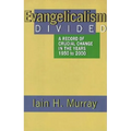 Evangelicalism Divided: A Record of Crucial Change in the Years 1950 to 2000