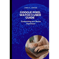 Google Pixel Watch 3 User Guide: Customizing your Device Experience