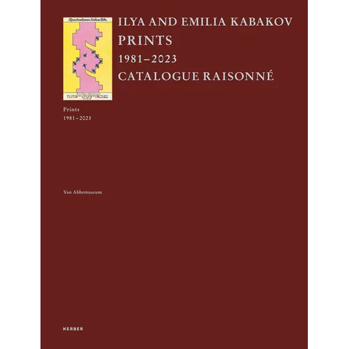 Ilya and Emilia Kabakov: Prints: Catalogue Raisonné 1981-2023