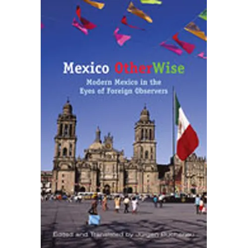 Mexico OtherWise: Modern Mexico in the Eyes of Foreign Observers