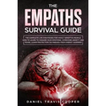 The Empaths Survival Guide: The Complete Strategies For Highly Sensitive People. How to Learn to Manage Your Emotions, Overcome Anxiety and Fears,