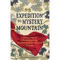Expedition to Mystery Mountain: Adventures of a Bushwhacking, Knickerbocker-wearing Woman: (A true tale of a 1926-sytyle wilderness adventure)