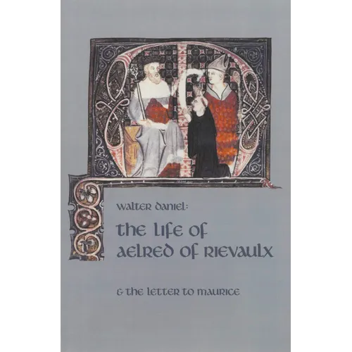 The Life of Aelred of Rievaulx: And the Letter to Maurice Volume 57