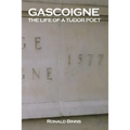 Gascoigne: The Life of a Tudor Poet