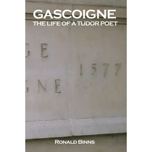 Gascoigne: The Life of a Tudor Poet