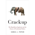 Crackup: The Republican Implosion and the Future of Presidential Politics