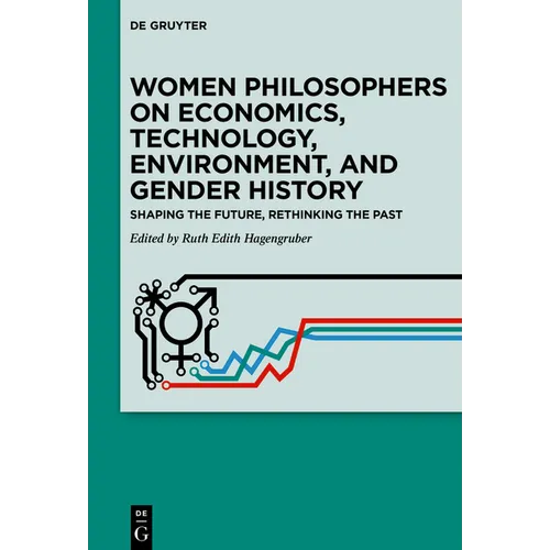 Women Philosophers on Economics, Technology, Environment, and Gender History: Shaping the Future, Rethinking the Past
