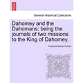 Dahomey and the Dahomans: Being the Journals of Two Missions to the King of Dahomey.