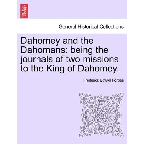 Dahomey and the Dahomans: Being the Journals of Two Missions to the King of Dahomey.