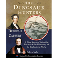 The Dinosaur Hunters: A True Story of Scientific Rivalry and the Discovery of the Prehistoric World