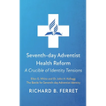 Seventh-Day Adventist Health Reform: A Crucible of Identity Tensions: Ellen G. White and Dr. John H. Kellogg: The Battle for Seventh-Day Adventist Ide