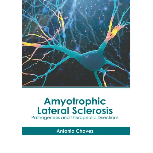 Amyotrophic Lateral Sclerosis: Pathogenesis and Therapeutic Directions