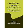 The Pirates of Panama; or, The Buccaneers of America; a True Account of the Famous Adventures and Daring Deeds of Sir Henry Morgan and Other Notorious
