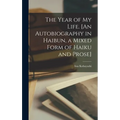 The Year of My Life. [An Autobiography in Haibun, a Mixed Form of Haiku and Prose]