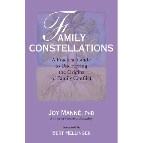 Family Constellations: A Practical Guide to Uncovering the Origins of Family Conflict