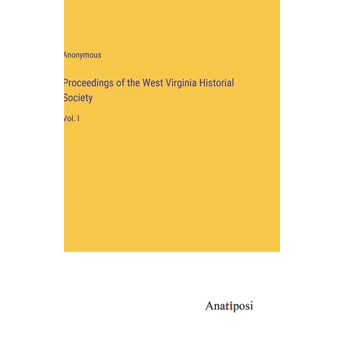 Proceedings of the West Virginia Historial Society: Vol. I