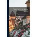 Divided Berlin: the Anatomy of Soviet Political Blackmail