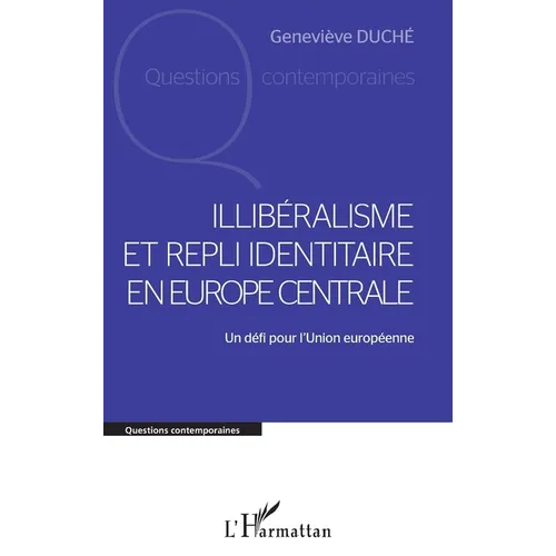 Illibéralisme et repli identitaire en Europe centrale: Un défi pour l'Union européenne