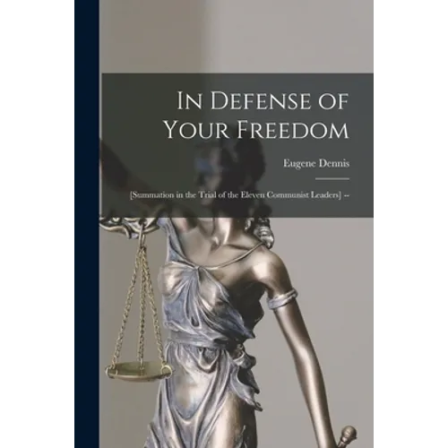 In Defense of Your Freedom: [summation in the Trial of the Eleven Communist Leaders] --