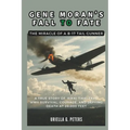 Gene Moran's Fall to Fate: The Miracle of a B-17 Tail Gunner: A True Story of 'Rikki Tikki Tavi, ' WWII Survival, Courage, and Defying Death at 2