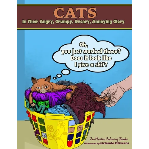 Cats in their Angry, Grumpy, Sweary, Annoying Glory: Cat Coloring Book for Adults With Swear Words and Humor