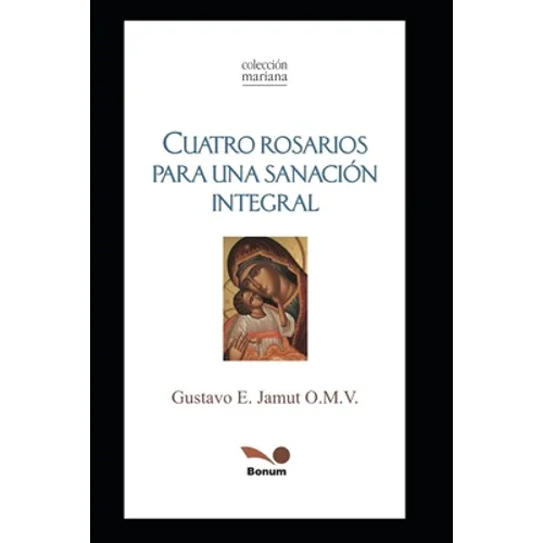 Cuatro Rosarios: Para Una Sanación Integral