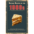Vintage Recipes of the 1980s: A Cookbook Representing the Gastronomic Trends of "The Eighties"