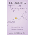Enduring Together: Strength for the Weary Caregiver