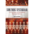 Something Spectacular: The True Story of One Rockette's Battle with Bulimia