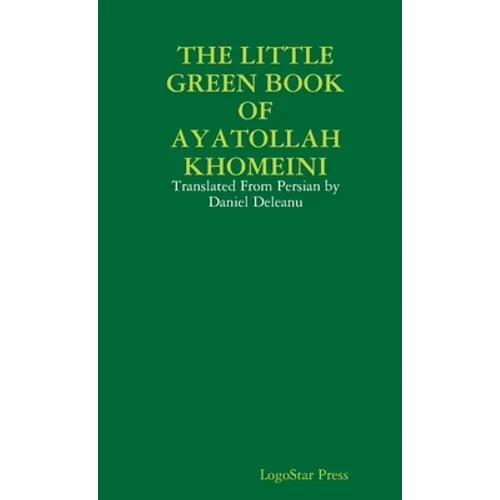 The Little Green Book of Ayatollah Khomeini: Translated From Persian by Daniel Deleanu