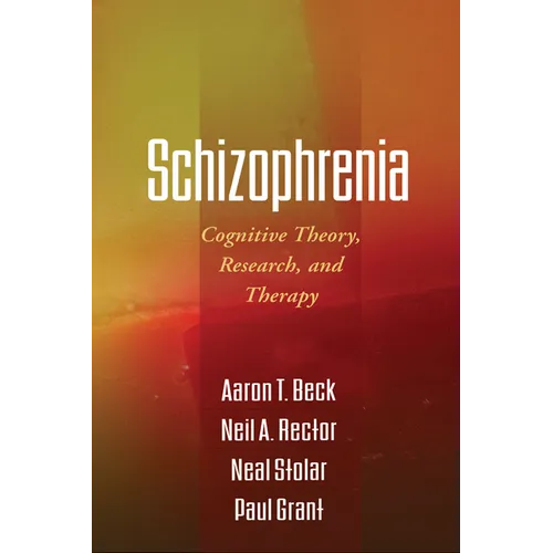 Schizophrenia: Cognitive Theory, Research, and Therapy