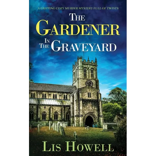 THE GARDENER IN THE GRAVEYARD a gripping cozy murder mystery full of twists
