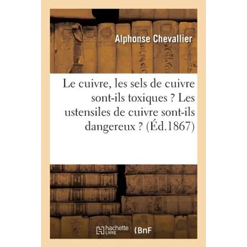 Le Cuivre Et Les Sels de Cuivre Sont-Ils Toxiques ? Les Ustensiles de Cuivre Sont-Ils Dangereux ?