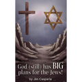 God (still) Has BIG Plans for the Jews: Exploring the mysteries, implications, and ultimate purpose of the most misunderstood and persecuted people on