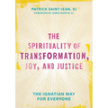 The Spirituality of Transformation, Joy, and Justice: The Ignatian Way for Everyone