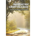 Prayers That Move Almighty God to Action: Prayers of Jesus and Humans