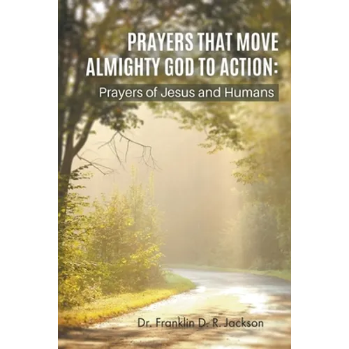 Prayers That Move Almighty God to Action: Prayers of Jesus and Humans