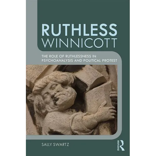 Ruthless Winnicott: The Role of Ruthlessness in Psychoanalysis and Political Protest - Paperback
