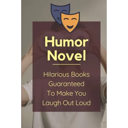 Humor Novel: Hilarious Books Guaranteed To Make You Laugh Out Loud: Humor Romance Novel