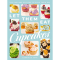 Let Them Eat Cupcakes: 100 Cupcake Recipes to Rule Them All