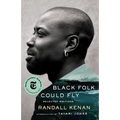 Black Folk Could Fly: Selected Writings by Randall Kenan