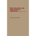 State, Revolution, and Superpowers in Afghanistan