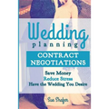 Wedding Planning Contract Negotiation: Save Money Reduce Stress Have the Wedding You Desire