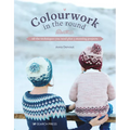 Colourwork in the Round: All the Techniques You Need Plus 5 Stunning Projects