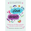 ¿Qué Dirán?/What Will They Say?: Enfrenta Los 10 Tabúes Culturales Y Descubre Tu Poder Interior
